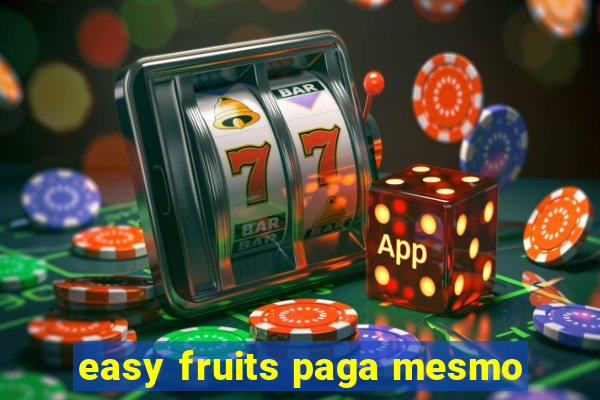 easy fruits paga mesmo